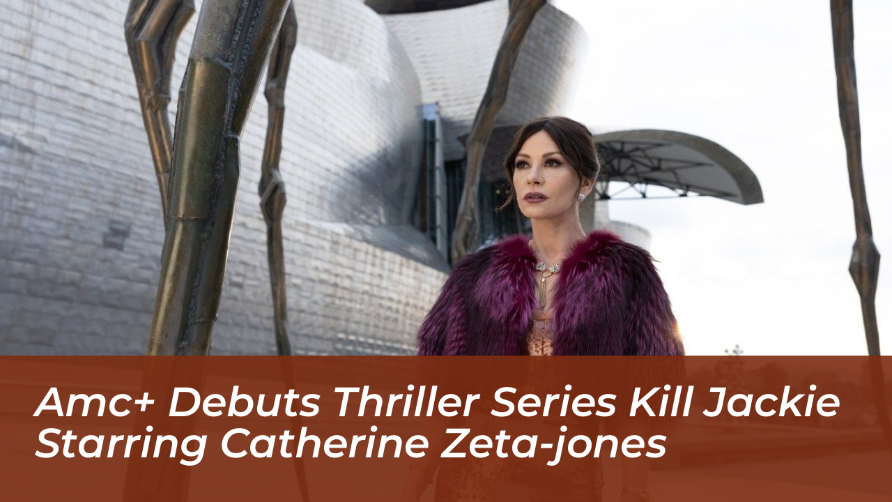 amc debuts thriller series kill jackie starring catherine zeta jones XbGV
