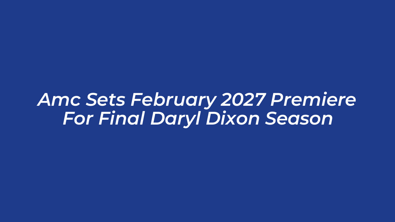 amc sets february 2027 premiere for final daryl dixon season gNbQ