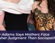 amy adams says mothers face harsher judgment than sociopaths aOME