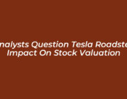 analysts question tesla roadster impact on stock valuation jJ16