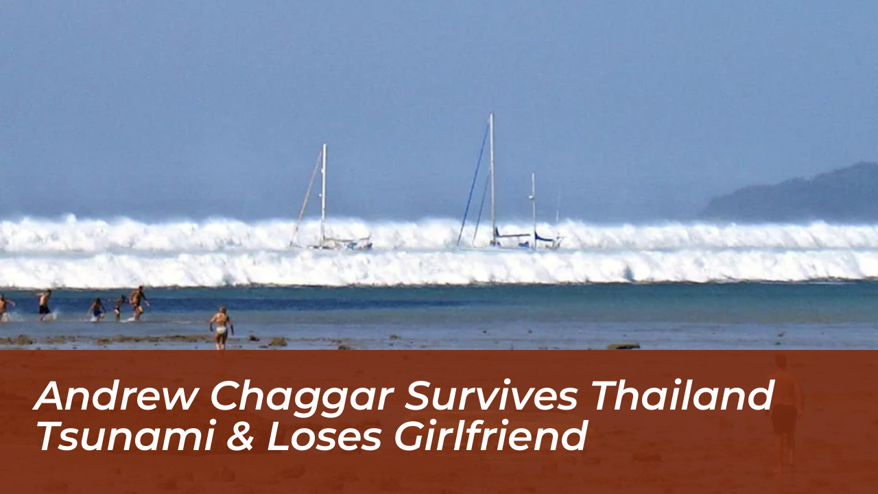 andrew chaggar survives thailand tsunami loses girlfriend l8hL