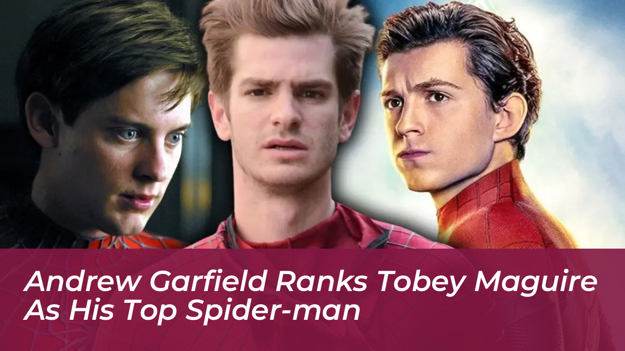 andrew garfield ranks tobey maguire as his top spider man J8yF