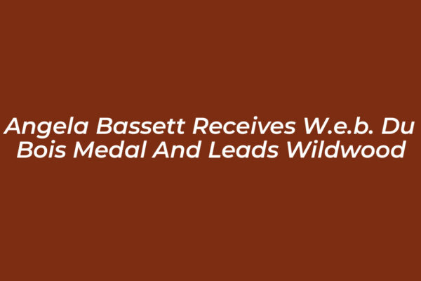 angela bassett receives w e b du bois medal and leads wildwood nWN5