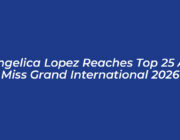 angelica lopez reaches top 25 at miss grand international 2026 nk1j