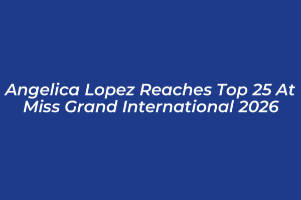 angelica lopez reaches top 25 at miss grand international 2026 nk1j