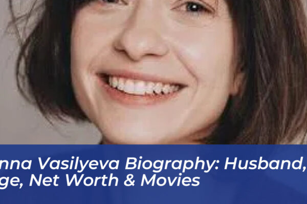anna vasilyeva biography husband age net worth movies 3cDn