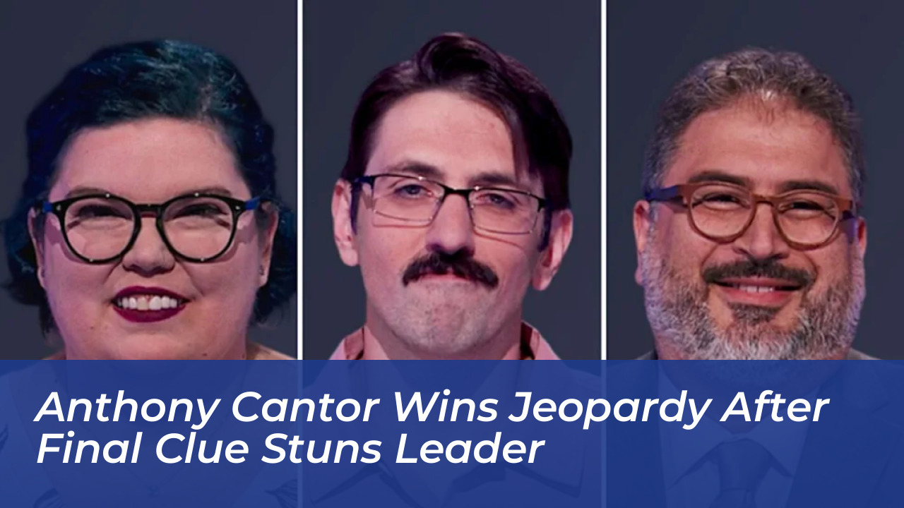 anthony cantor wins jeopardy after final clue stuns leader MXtM