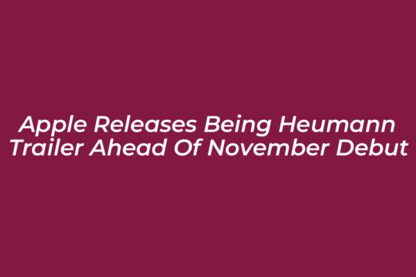 apple releases being heumann trailer ahead of november debut WIA7