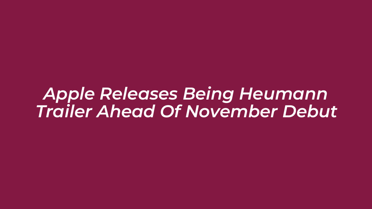 apple releases being heumann trailer ahead of november debut WIA7