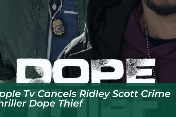 apple tv cancels ridley scott crime thriller dope thief RAzm