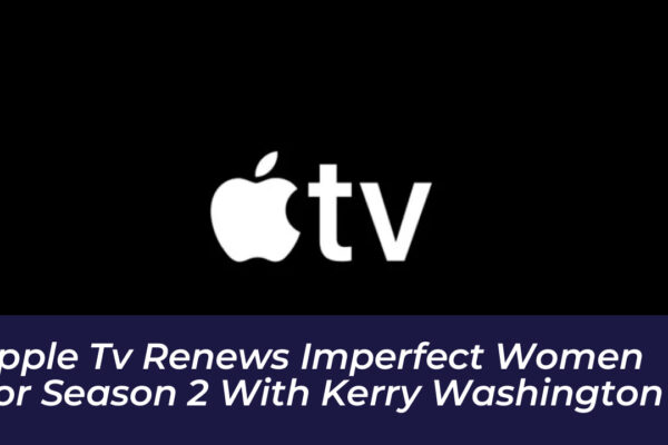 apple tv renews imperfect women for season 2 with kerry washington BpvZ