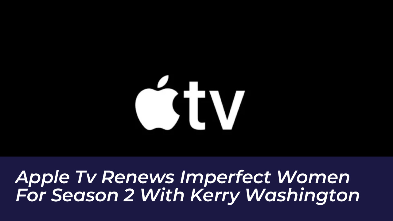 apple tv renews imperfect women for season 2 with kerry washington BpvZ