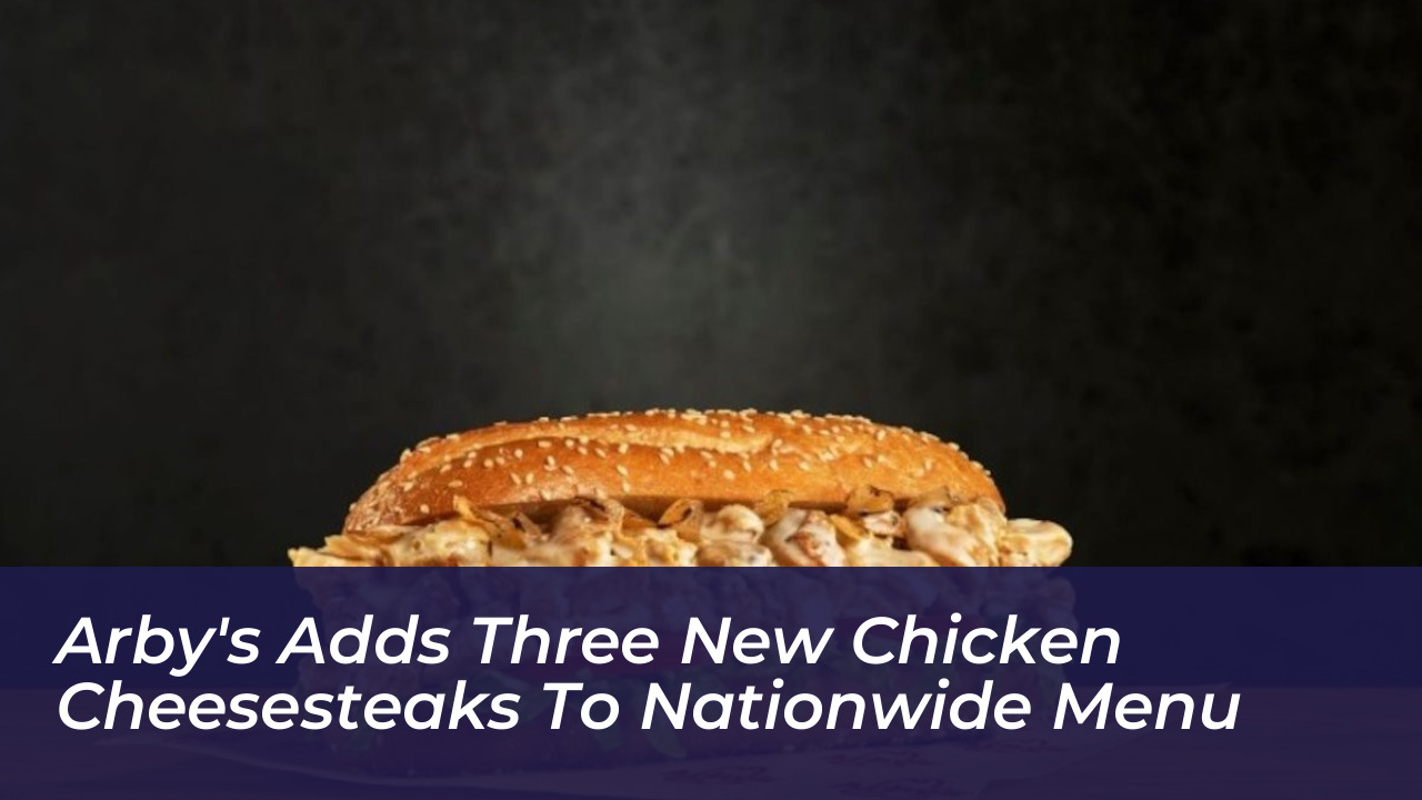 arbys adds three new chicken cheesesteaks to nationwide menu 9Tyn