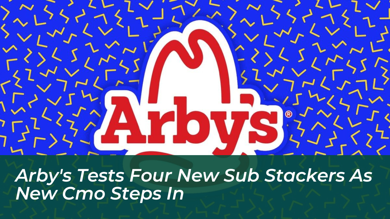 arbys tests four new sub stackers as new cmo steps in E2p4