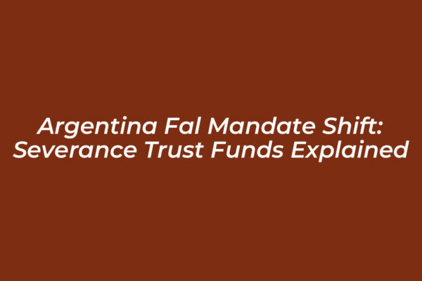 argentina fal mandate shift severance trust funds explained SHkE