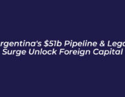 argentinas 51b pipeline legal surge unlock foreign capital cSnR