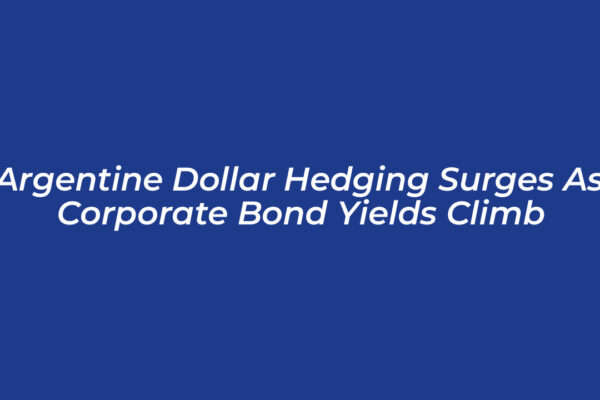 argentine dollar hedging surges as corporate bond yields climb bcZC