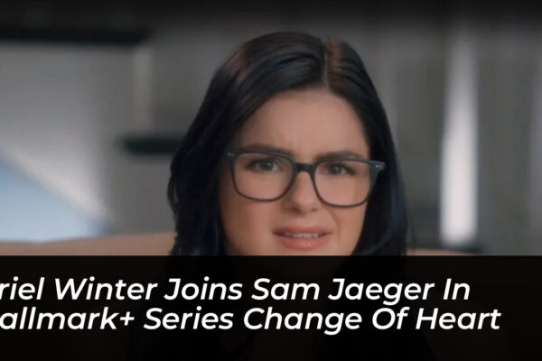 ariel winter joins sam jaeger in hallmark series change of heart P6i4