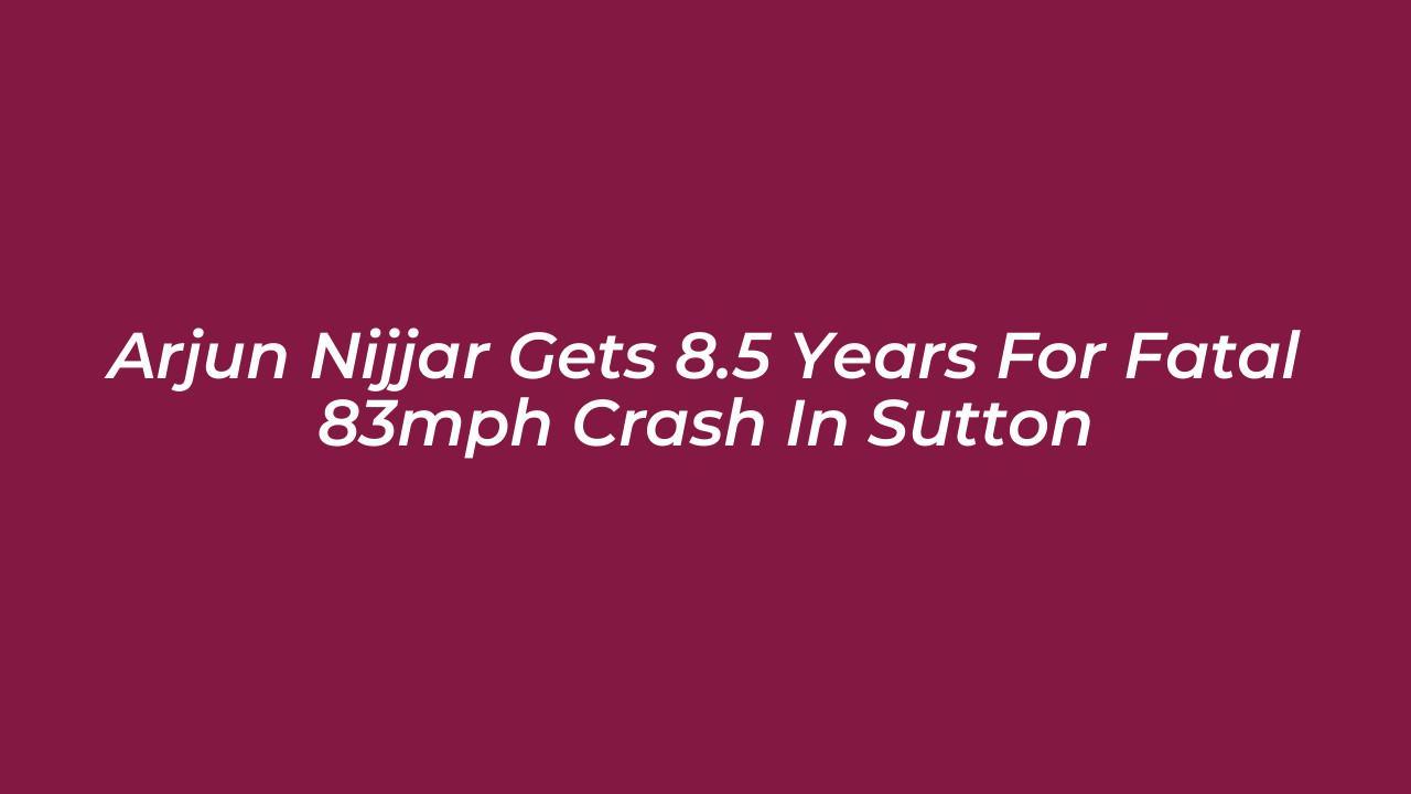arjun nijjar gets 8 5 years for fatal 83mph crash in sutton uiiv