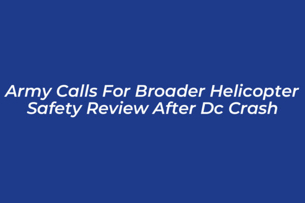 army calls for broader helicopter safety review after dc crash b939