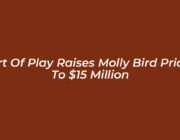 art of play raises molly bird price to 15 million nLw7