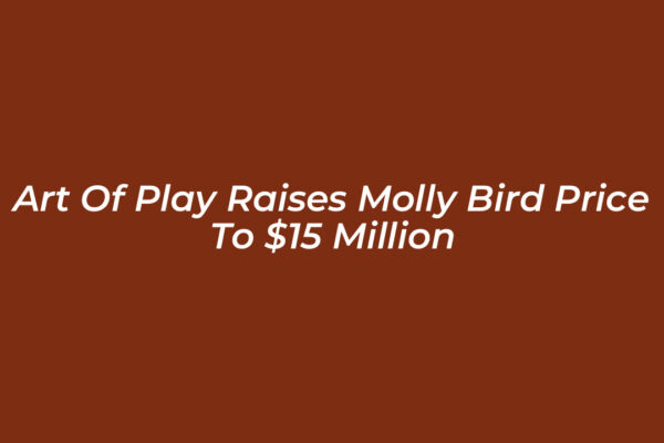 art of play raises molly bird price to 15 million nLw7