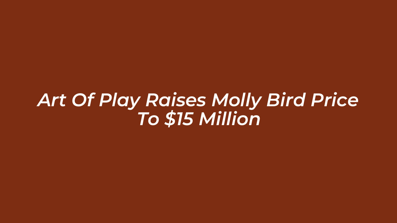 art of play raises molly bird price to 15 million nLw7