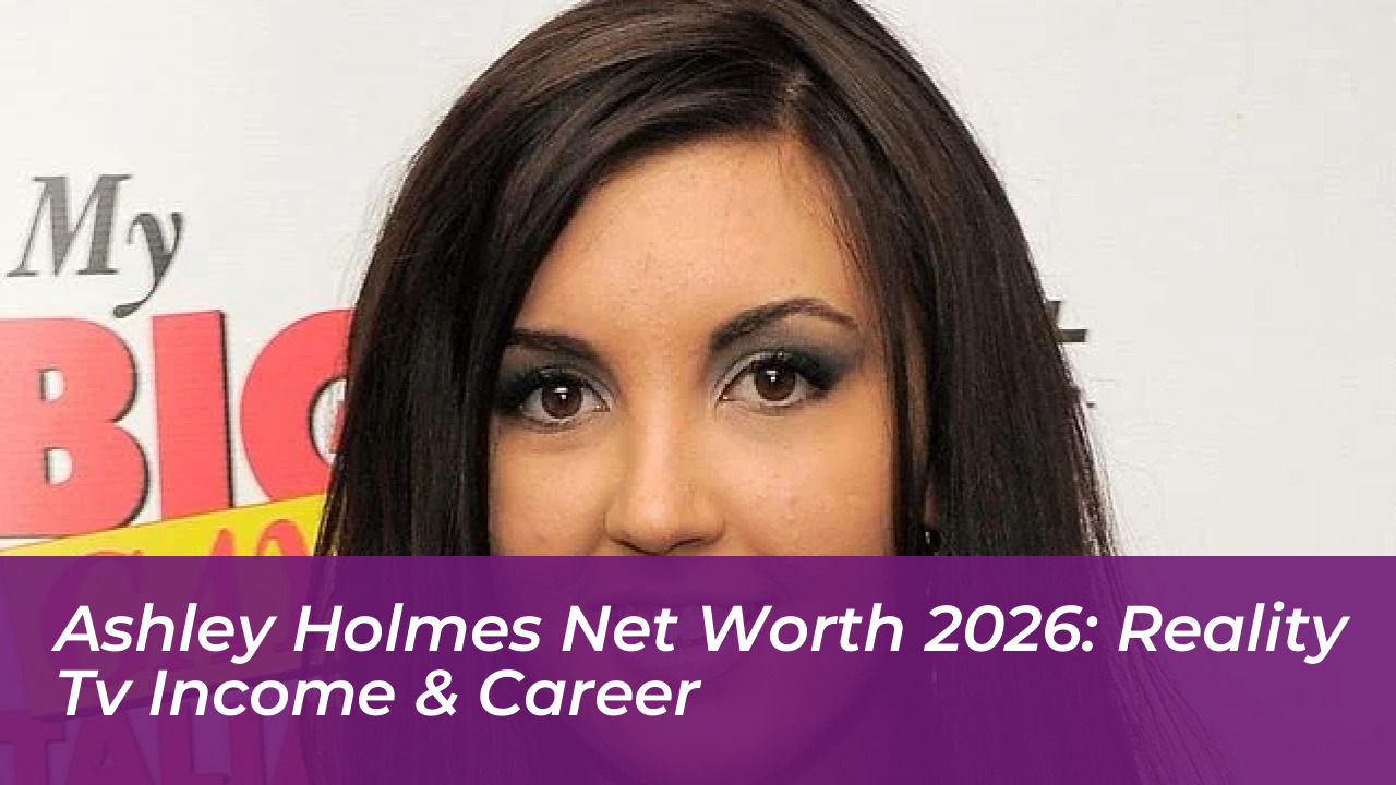 ashley holmes net worth 2026 reality tv income career mTrf