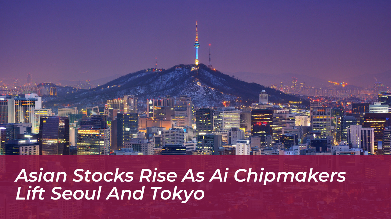 asian stocks rise as ai chipmakers lift seoul and tokyo mkXZ