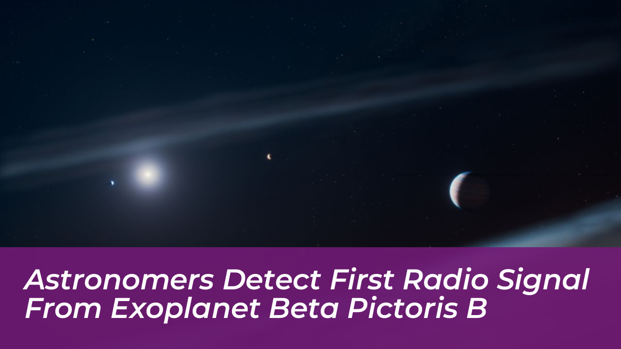 astronomers detect first radio signal from exoplanet beta pictoris b LFkh