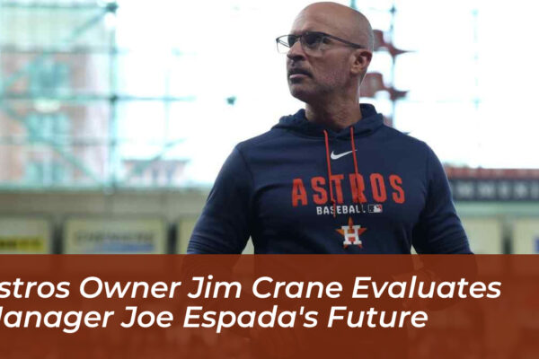 astros owner jim crane evaluates manager joe espadas future YBWA