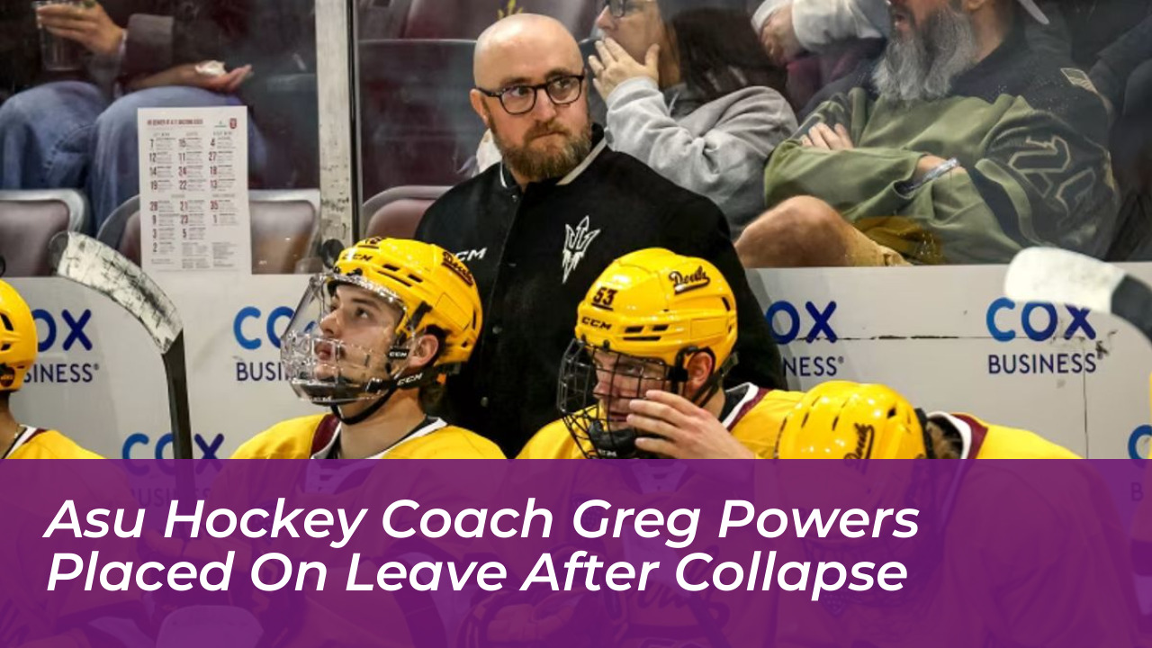 asu hockey coach greg powers placed on leave after collapse 0dXK