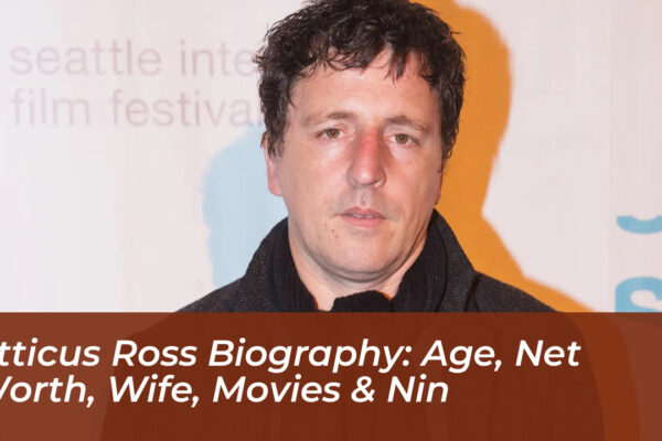 atticus ross biography age net worth wife movies nin W44W