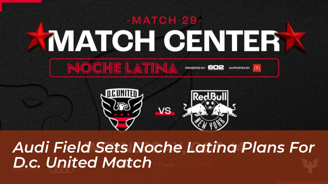 audi field sets noche latina plans for d c united match OtqH