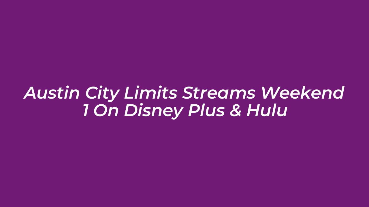 austin city limits streams weekend 1 on disney plus hulu uzdo