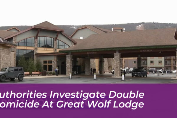 authorities investigate double homicide at great wolf lodge 2Hwk