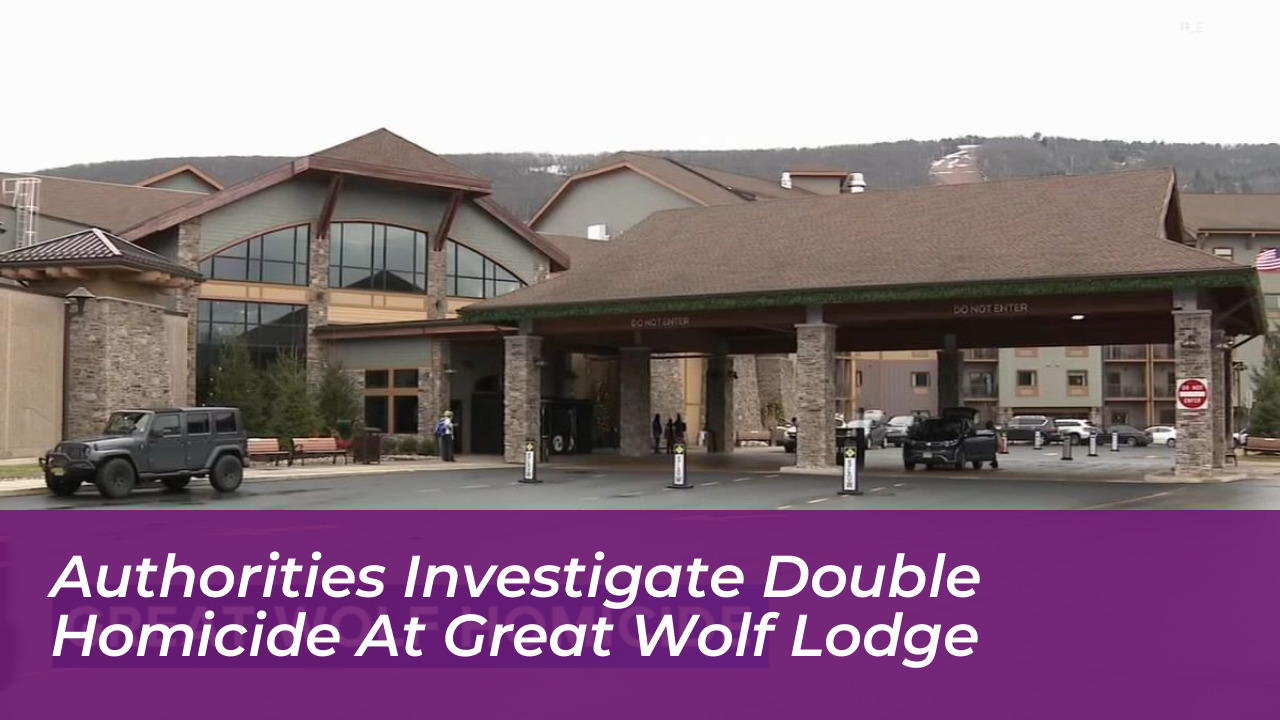 authorities investigate double homicide at great wolf lodge 2Hwk