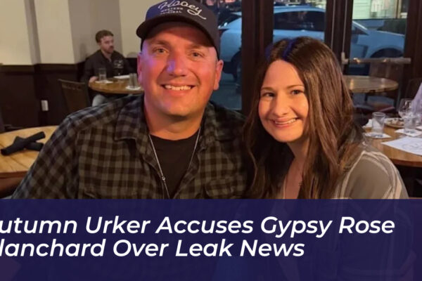 autumn urker accuses gypsy rose blanchard over leak news hCbl