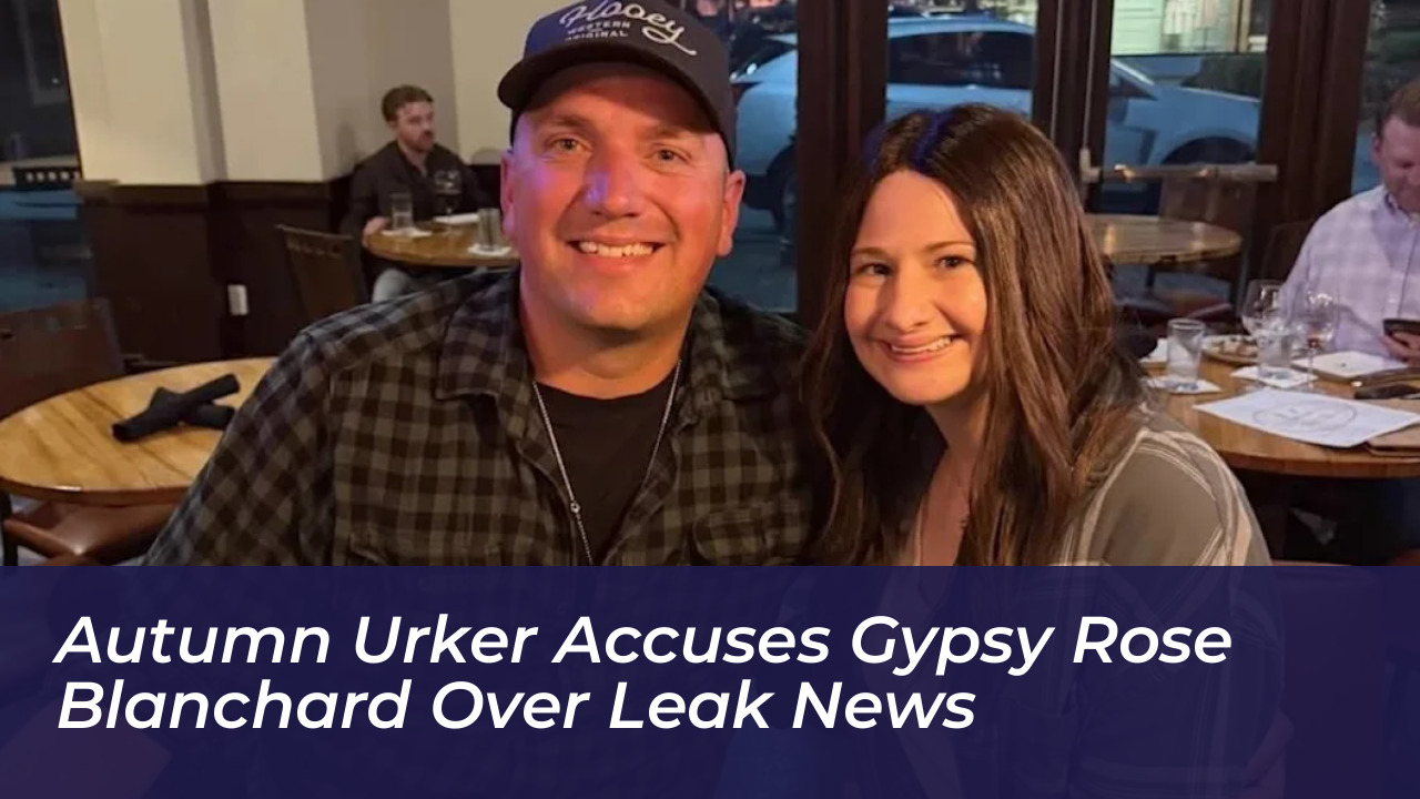 autumn urker accuses gypsy rose blanchard over leak news hCbl