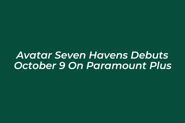 avatar seven havens debuts october 9 on paramount plus jjrM