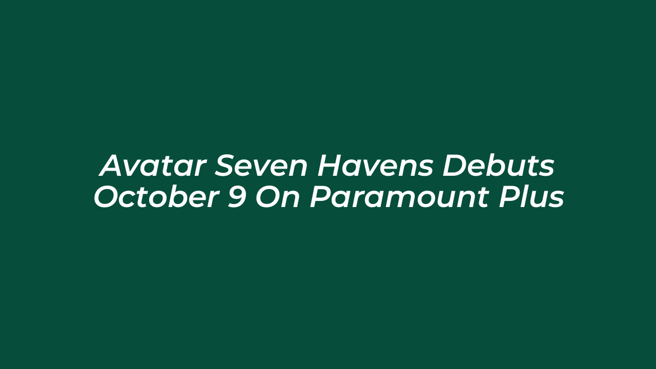 avatar seven havens debuts october 9 on paramount plus jjrM