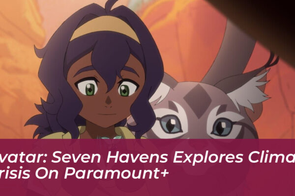 avatar seven havens explores climate crisis on paramount Umg6