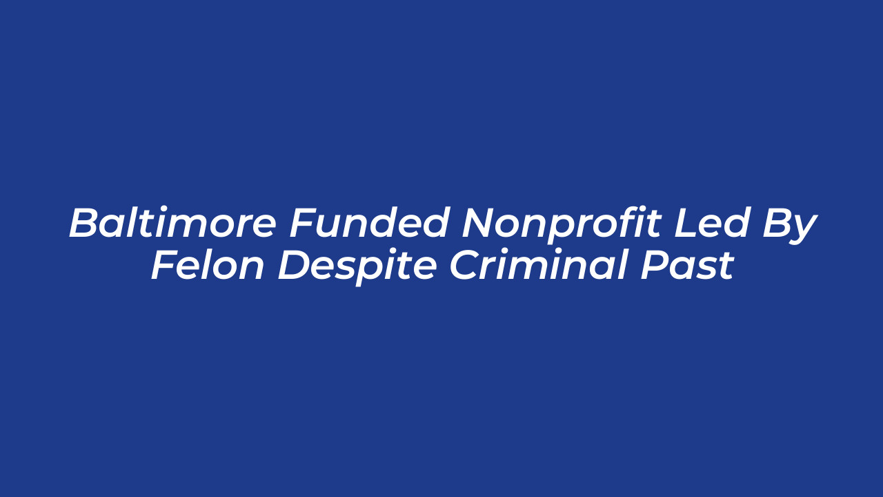 baltimore funded nonprofit led by felon despite criminal past k2fm