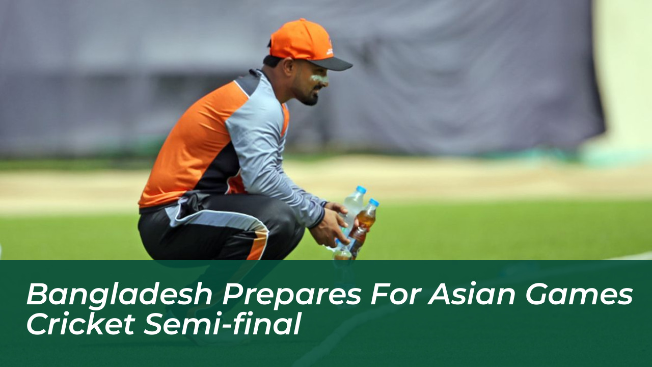 bangladesh prepares for asian games cricket semi final HiOj