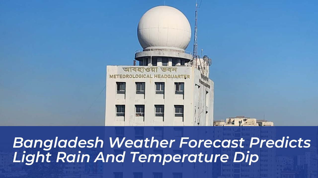 bangladesh weather forecast predicts light rain and temperature dip bdKQ