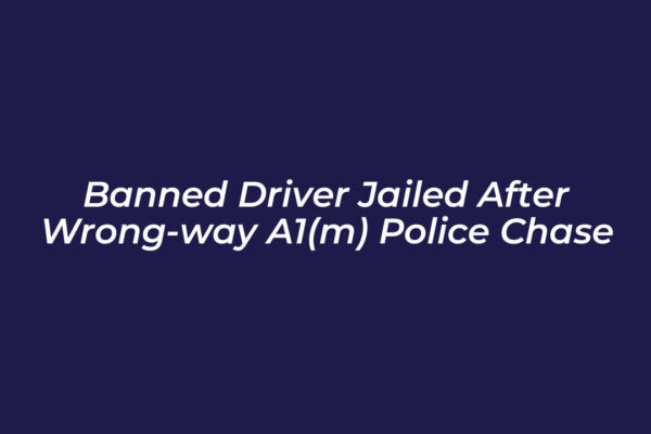banned driver jailed after wrong way a1m police chase CFP6