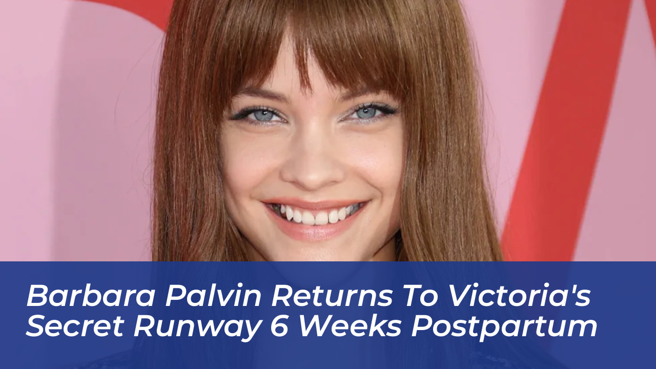 barbara palvin returns to victorias secret runway 6 weeks postpartum 0nOy