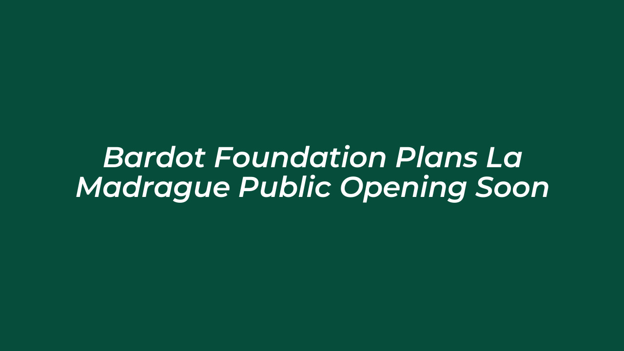 bardot foundation plans la madrague public opening soon 1KXd