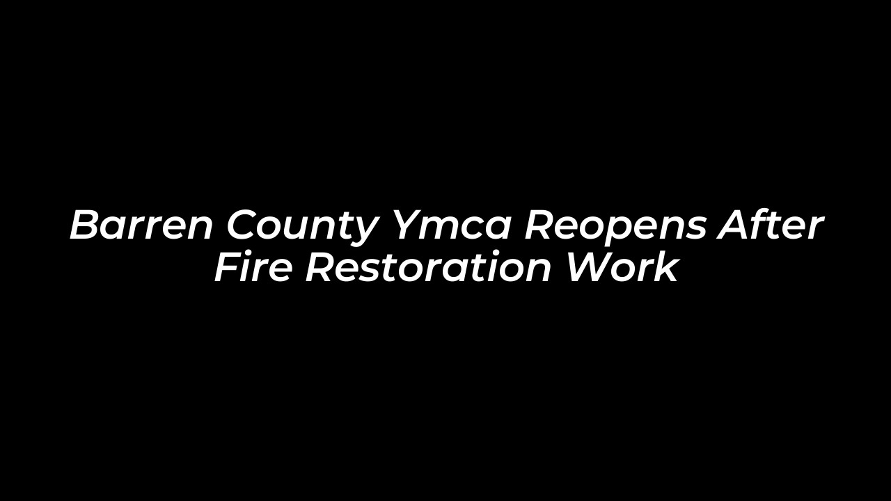 barren county ymca reopens after fire restoration work euoh