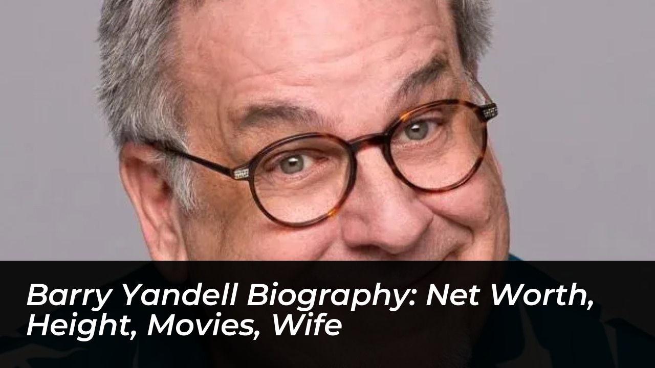 barry yandell biography net worth height movies wife beaa